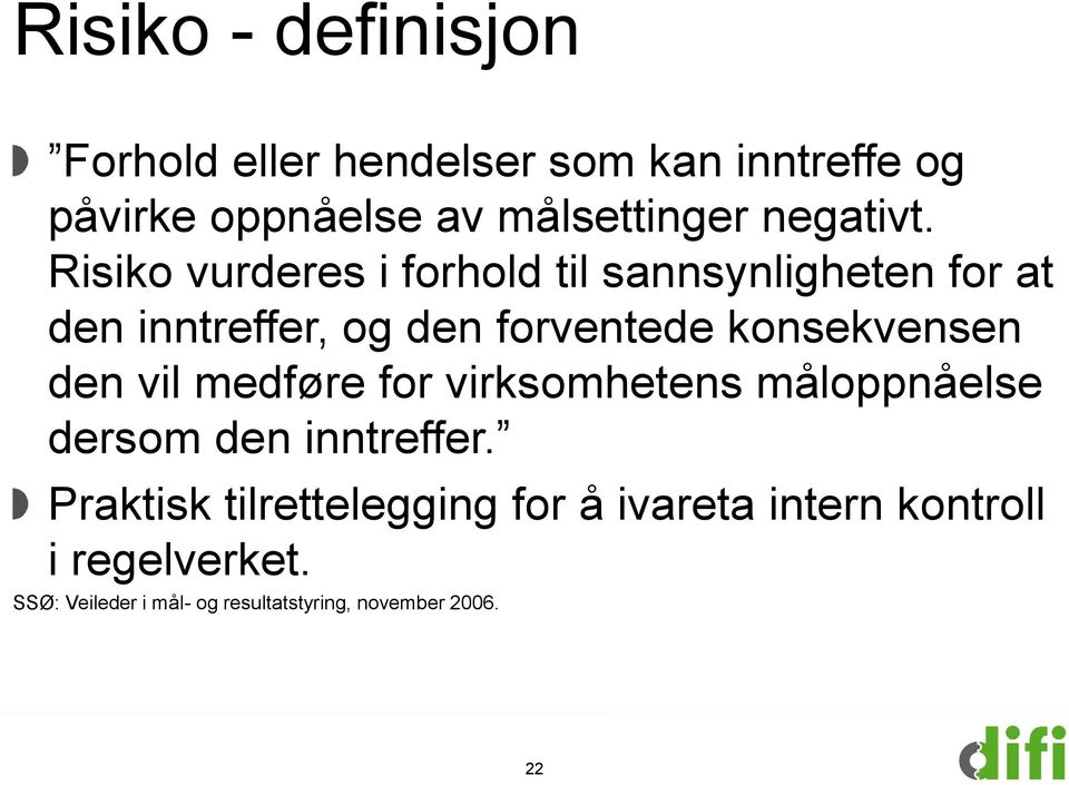 Risiko vurderes i forhold til sannsynligheten for at den inntreffer, og den forventede konsekvensen