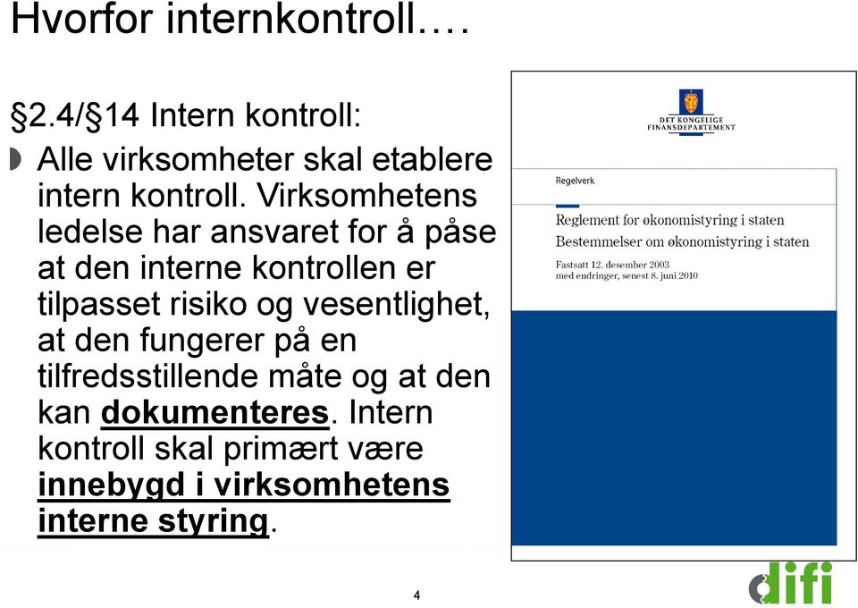 Virksomhetens ledelse har ansvaret for å påse at den interne kontrollen er tilpasset