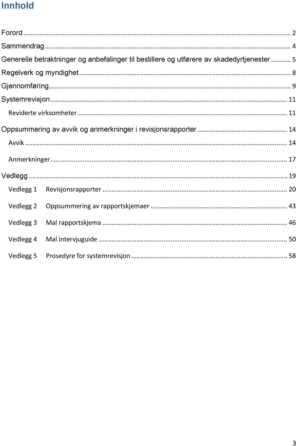 .. 11 Oppsummering av avvik og anmerkninger i revisjonsrapporter... 14 Avvik... 14 Anmerkninger... 17 Vedlegg.