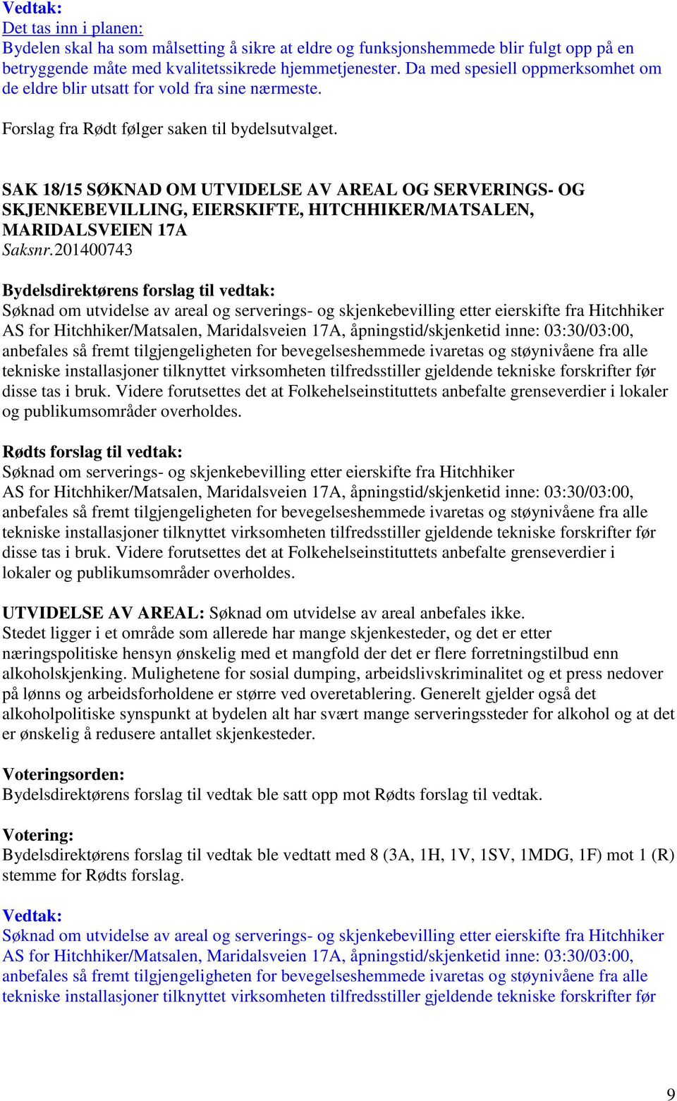 SAK 18/15 SØKNAD OM UTVIDELSE AV AREAL OG SERVERINGS- OG SKJENKEBEVILLING, EIERSKIFTE, HITCHHIKER/MATSALEN, MARIDALSVEIEN 17A Saksnr.