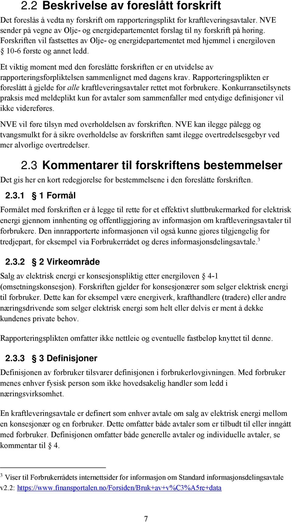 Et viktig moment med den foreslåtte forskriften er en utvidelse av rapporteringsforpliktelsen sammenlignet med dagens krav.