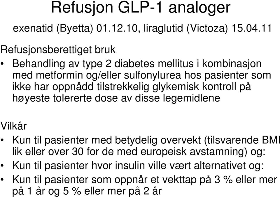 oppnådd tilstrekkelig glykemisk kontroll på høyeste tolererte dose av disse legemidlene Vilkår Kun til pasienter med betydelig overvekt