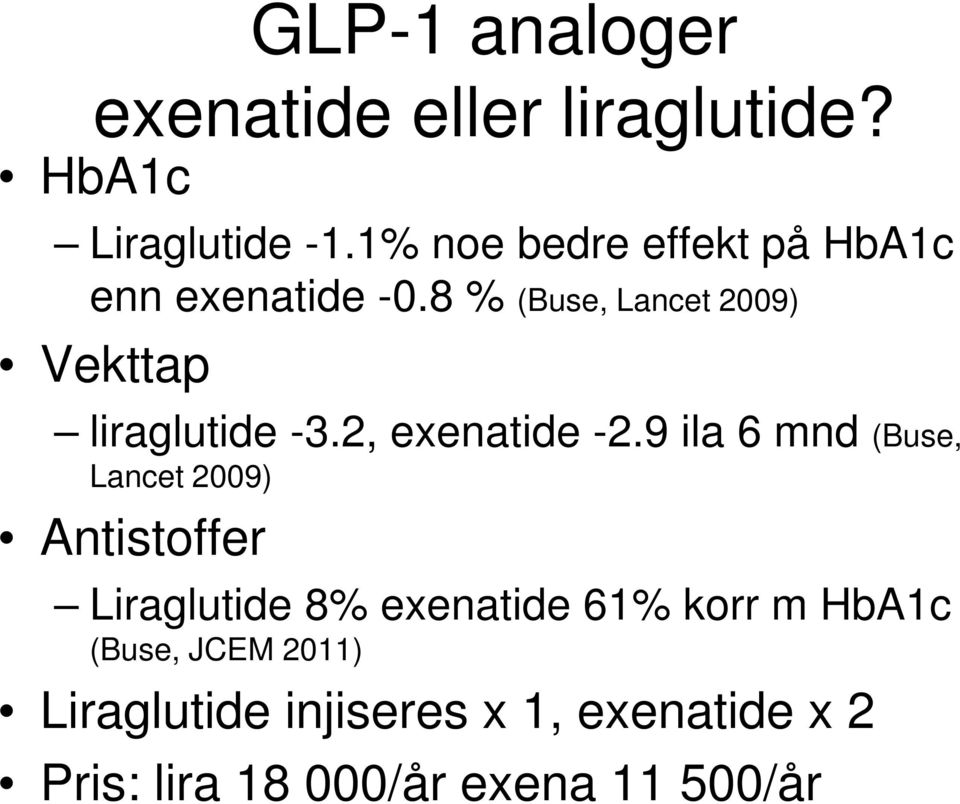 8 % (Buse, Lancet 2009) Vekttap liraglutide -3.2, exenatide -2.