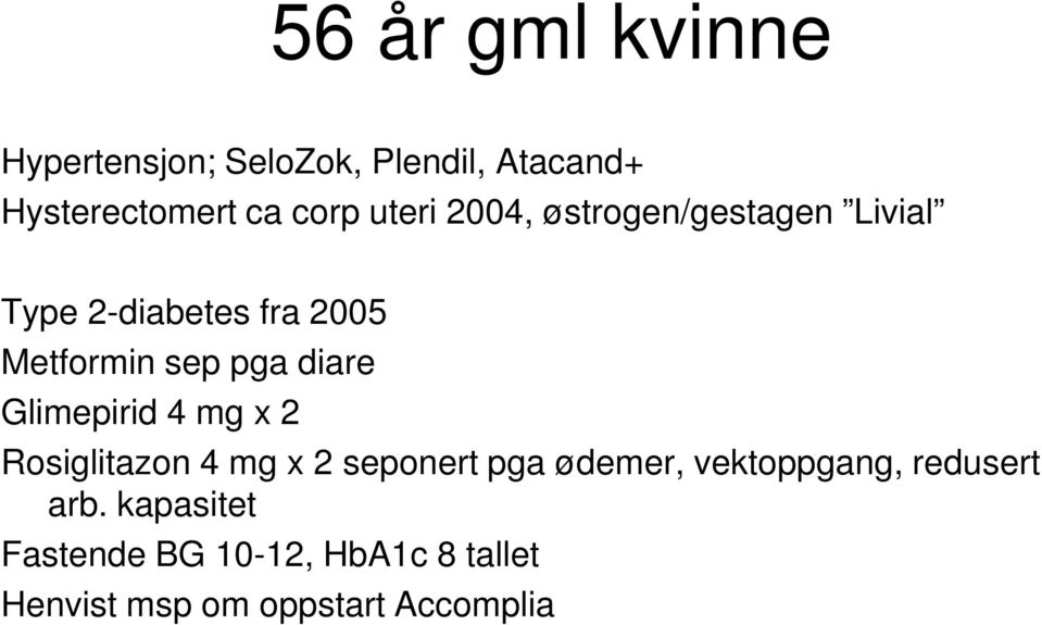 diare Glimepirid 4 mg x 2 Rosiglitazon 4 mg x 2 seponert pga ødemer, vektoppgang,