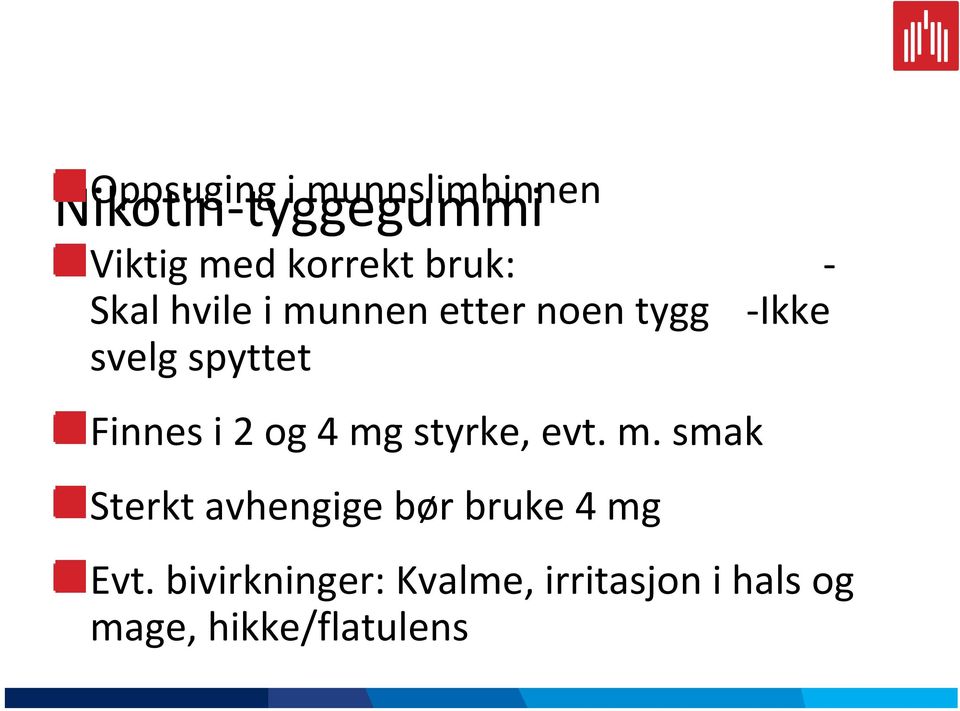 Finnes i 2 og 4 mg styrke, evt. m. smak Sterkt avhengige bør bruke 4 mg Evt.