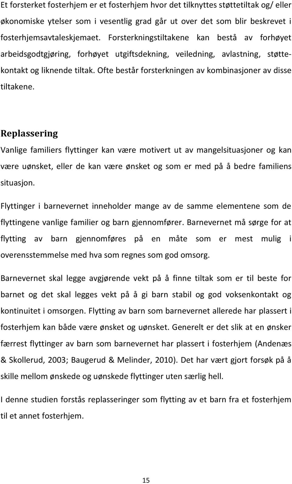 Ofte består forsterkningen av kombinasjoner av disse tiltakene.