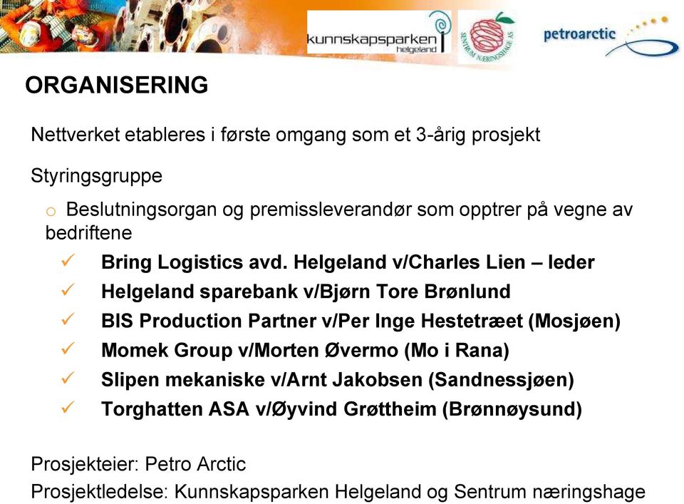 Helgeland v/charles Lien leder Helgeland sparebank v/bjørn Tore Brønlund BIS Production Partner v/per Inge Hestetræet (Mosjøen) Momek