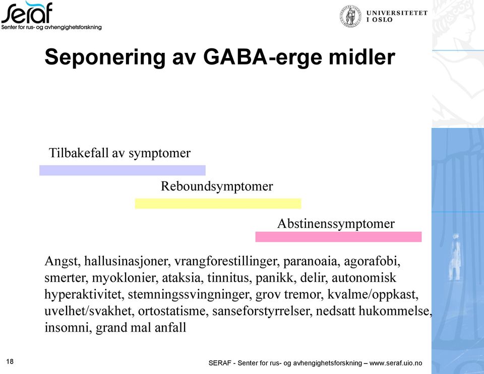 autonomisk hyperaktivitet, stemningssvingninger, grov tremor, kvalme/oppkast, uvelhet/svakhet, ortostatisme,