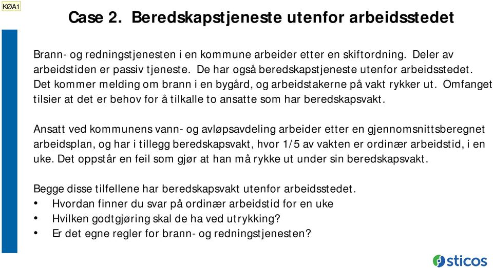 Omfanget tilsier at det er behov for å tilkalle to ansatte som har beredskapsvakt.