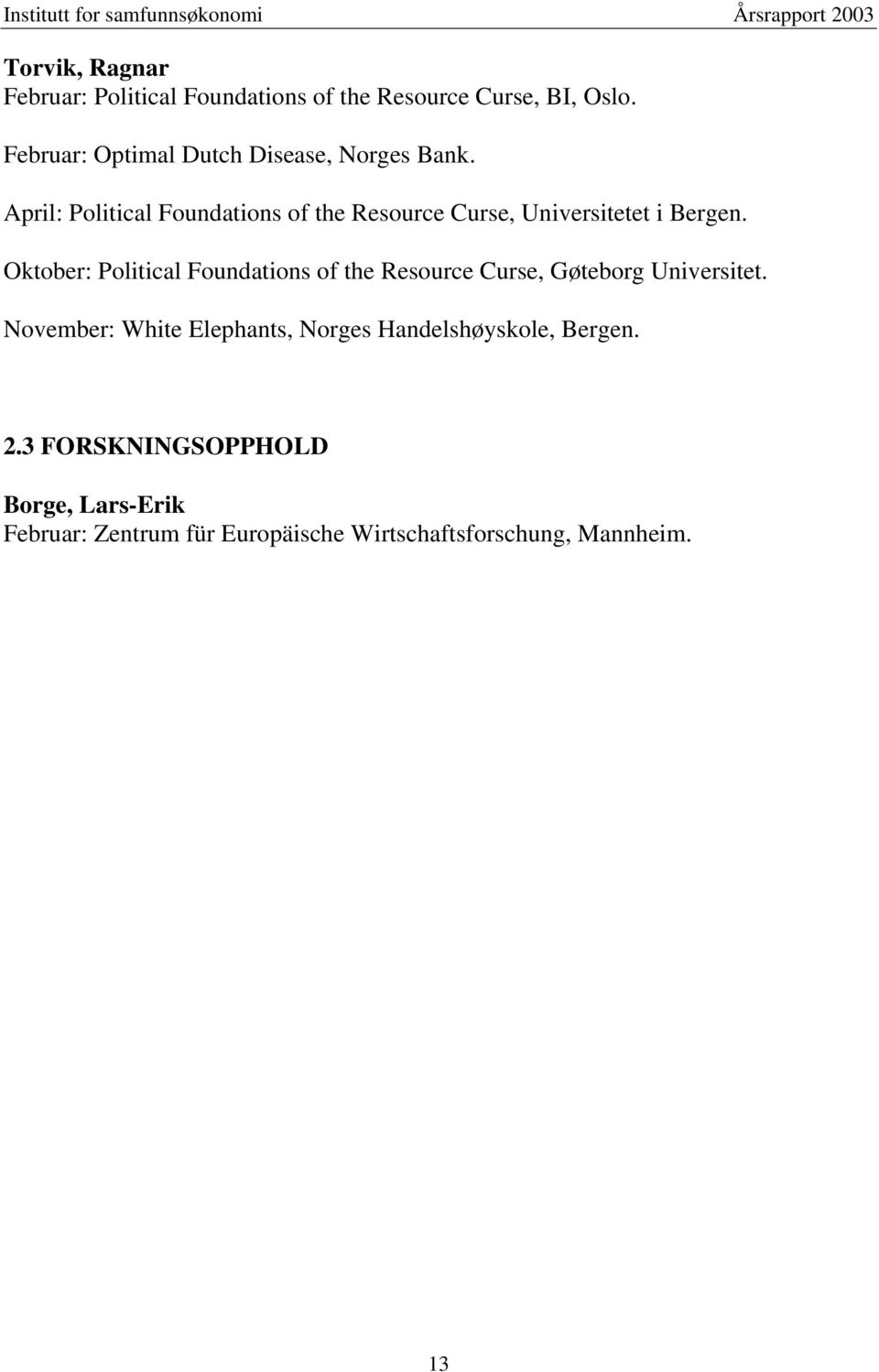April: Political Foundations of the Resource Curse, Universitetet i Bergen.