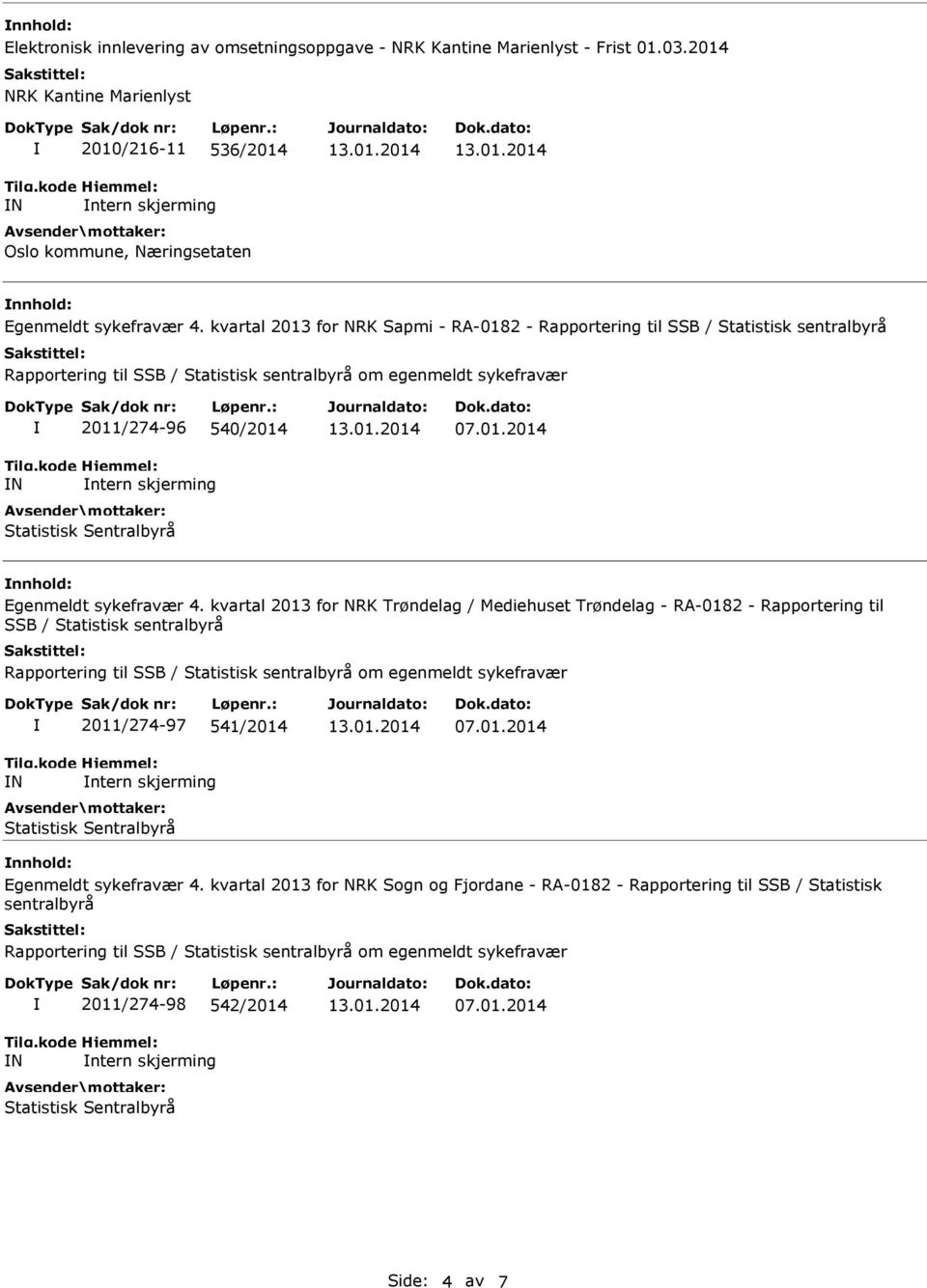 kvartal 2013 for NRK Sapmi - RA-0182 - Rapportering til SSB / Statistisk N 2011/274-96 540/2014 ntern skjerming Egenmeldt sykefravær 4.