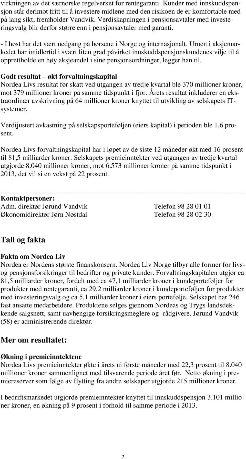 Verdiskapningen i pensjonsavtaler med investeringsvalg blir derfor større enn i pensjonsavtaler med garanti. - I høst har det vært nedgang på børsene i Norge og internasjonalt.