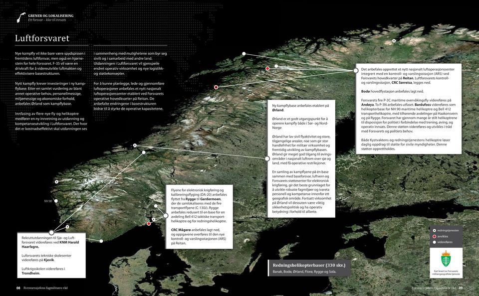Etter en samlet vurdering av blant annet operative behov, personellmessige, miljømessige og økonomiske forhold, anbefales Ørland som kampflybase.