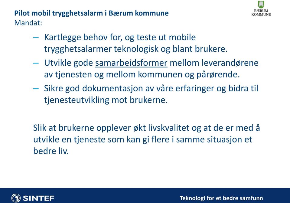 Utvikle gode samarbeidsformer mellom leverandørene av tjenesten og mellom kommunen og pårørende.