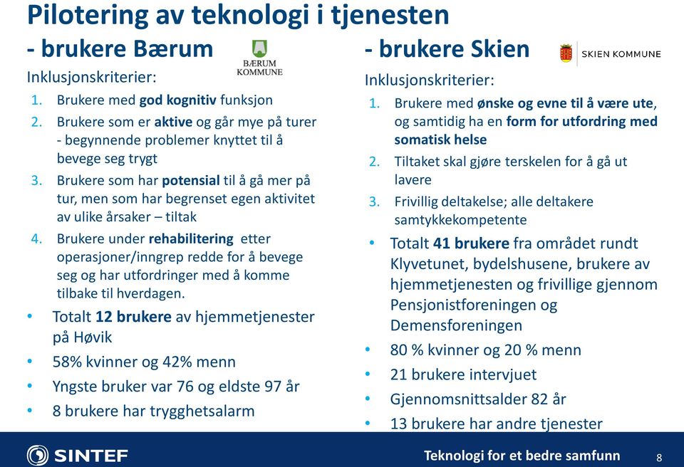 Brukere som har potensial til å gå mer på tur, men som har begrenset egen aktivitet av ulike årsaker tiltak 4.