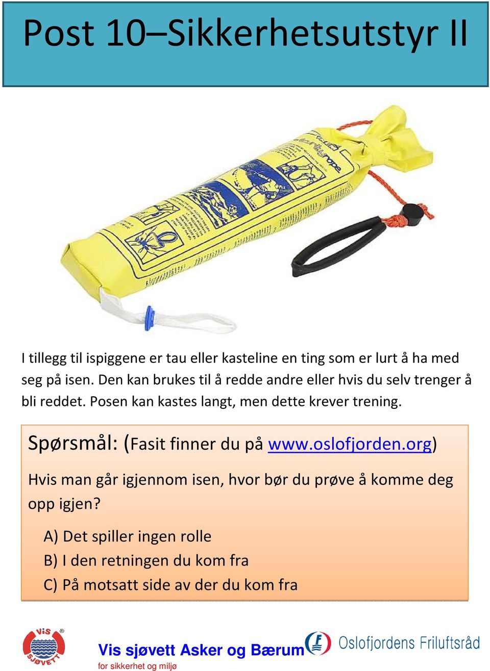 Posen kan kastes langt, men dette krever trening.