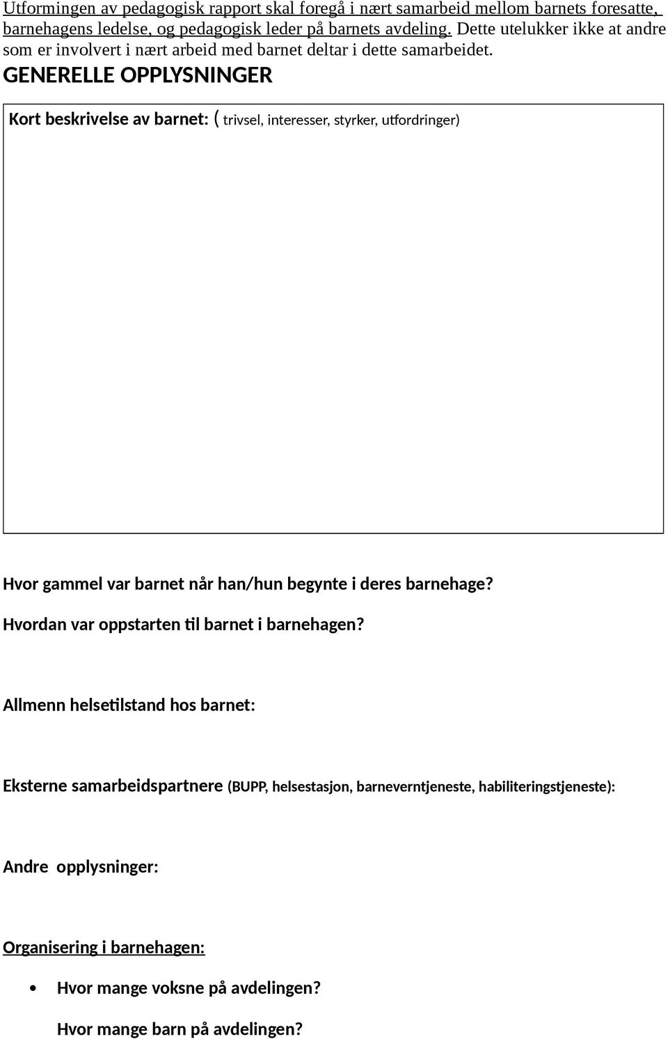 GENERELLE OPPLYSNINGER Kort beskrivelse av barnet: ( trivsel, interesser, styrker, utfordringer) Hvor gammel var barnet når han/hun begynte i deres barnehage?