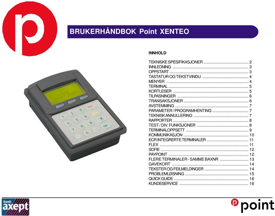 .. 8 TEST / DIV. FUNKSJONER... 8 TERMINALOPPSETT... 9 KOMMUNIKASJON... 10 ECR INTEGRERTE TERMINALER... 11 FLEX... 11 SOFIE... 12 PAYPOINT.