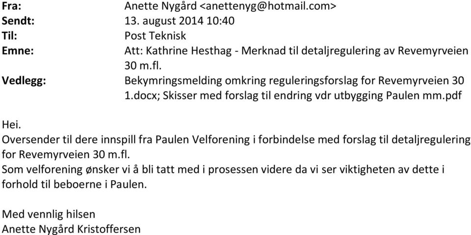 Vedlegg: Bekymringsmelding omkring reguleringsforslag for Revemyrveien 30 1.docx; Skisser med forslag til endring vdr utbygging Paulen mm.pdf Hei.