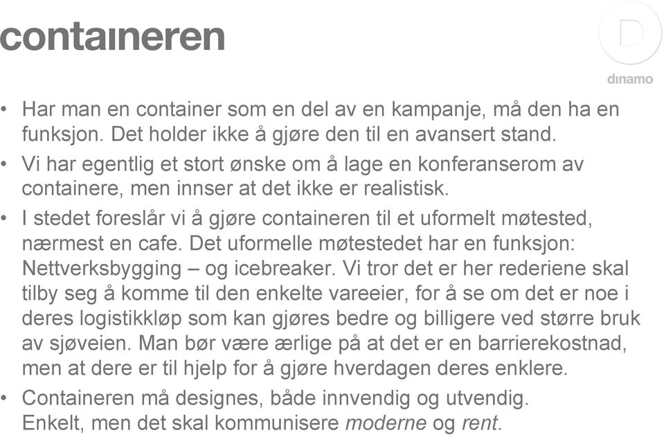 Det uformelle møtestedet har en funksjon: Nettverksbygging og icebreaker.