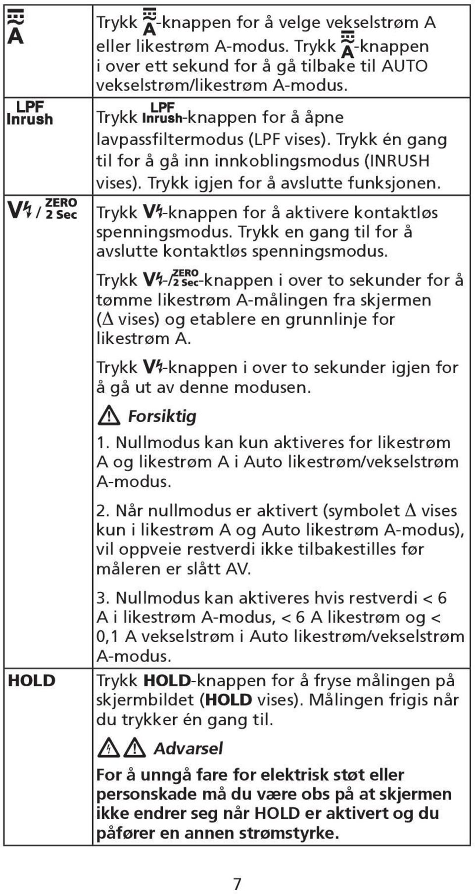 / Trykk -knappen for å aktivere kontaktløs spenningsmodus. Trykk en gang til for å avslutte kontaktløs spenningsmodus.