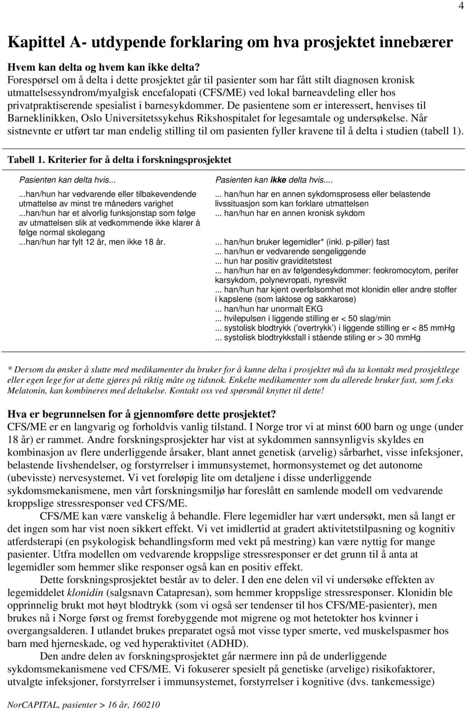 privatpraktiserende spesialist i barnesykdommer. De pasientene som er interessert, henvises til Barneklinikken, Oslo Universitetssykehus Rikshospitalet for legesamtale og undersøkelse.