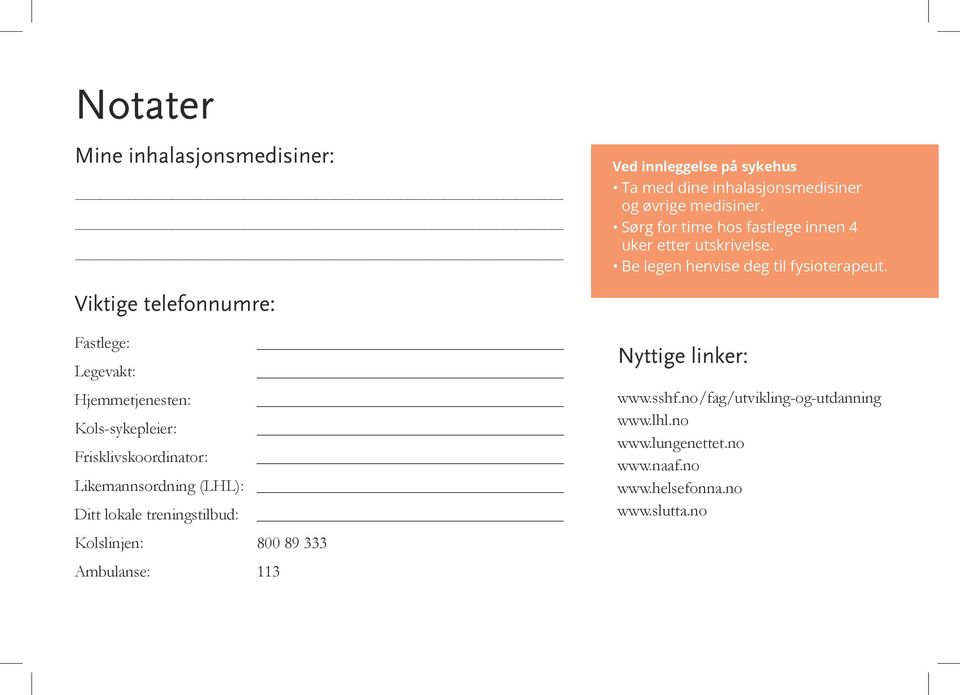 Viktige telefonnumre: Fastlege: Legevakt: Hjemmetjenesten: Kols-sykepleier: Frisklivskoordinator: Likemannsordning (LHL): Ditt