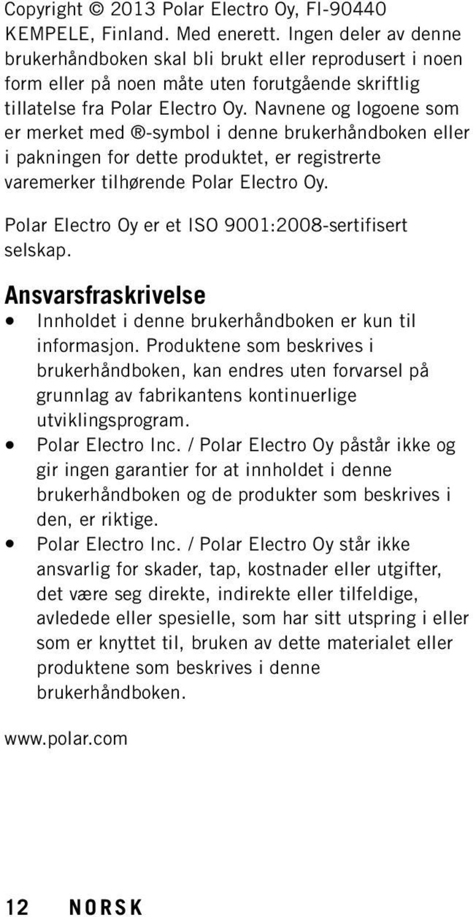 Navnene og logoene som er merket med -symbol i denne brukerhåndboken eller i pakningen for dette produktet, er registrerte varemerker tilhørende Polar Electro Oy.