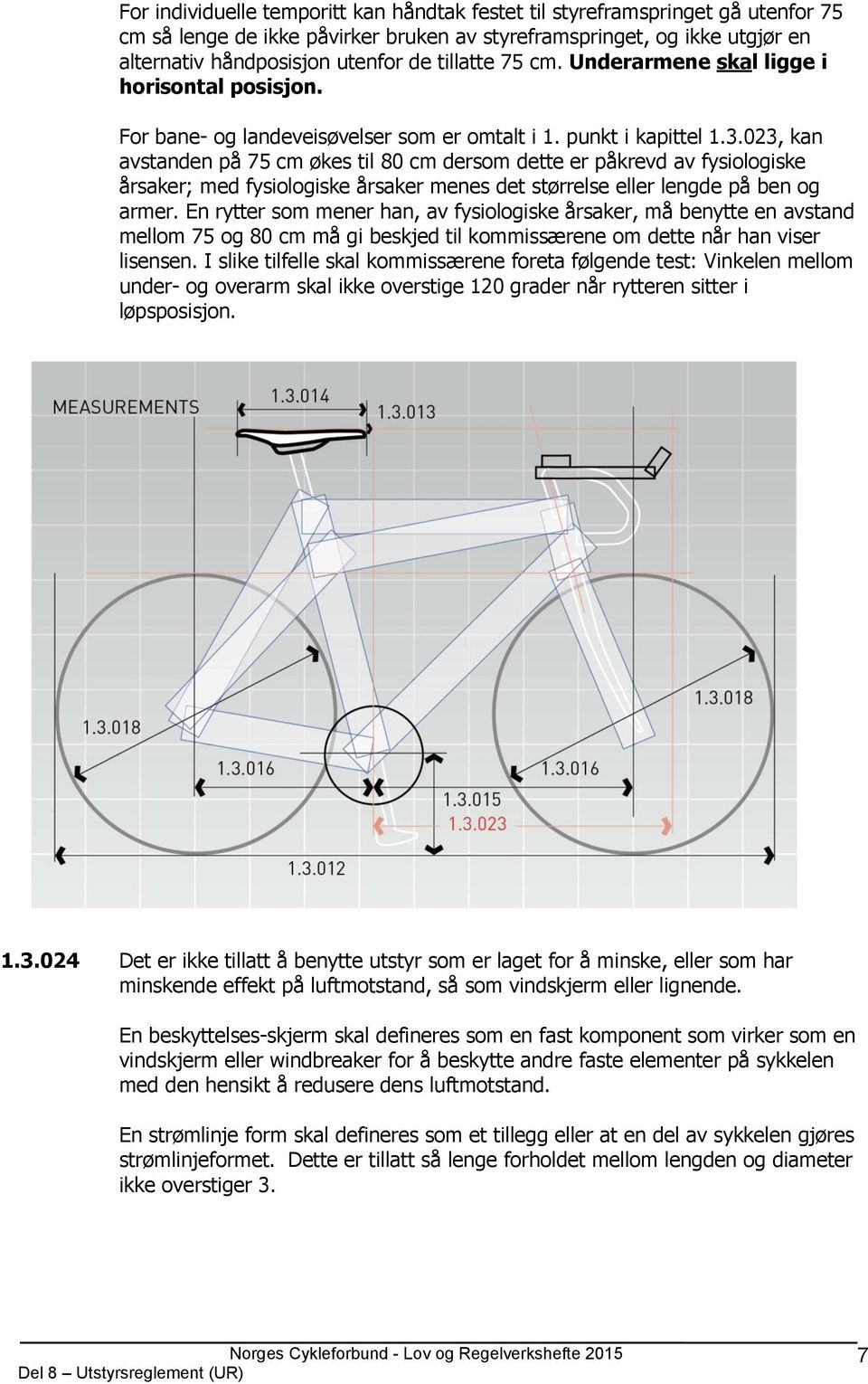 023, kan avstanden på 75 cm økes til 80 cm dersom dette er påkrevd av fysiologiske årsaker; med fysiologiske årsaker menes det størrelse eller lengde på ben og armer.