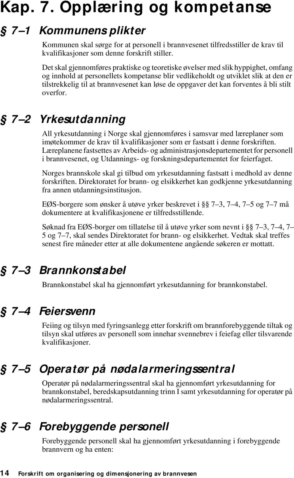 kan løse de oppgaver det kan forventes å bli stilt overfor.