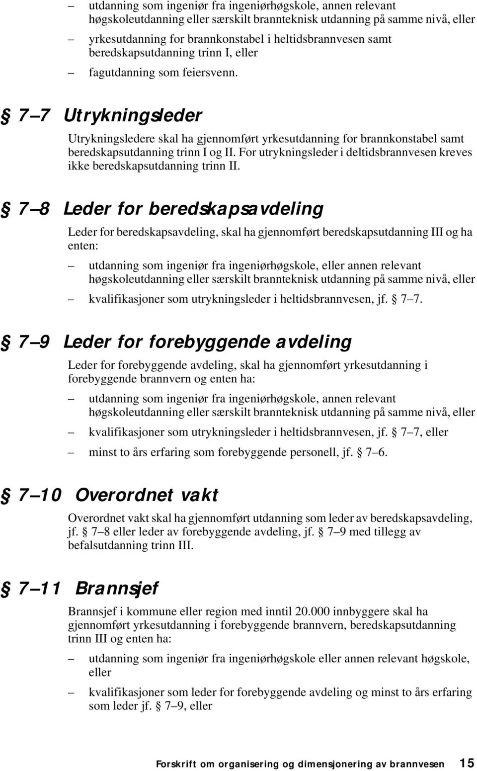 For utrykningsleder i deltidsbrannvesen kreves ikke beredskapsutdanning trinn II.