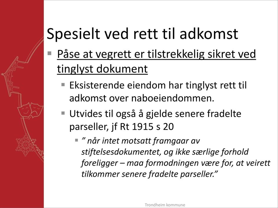 Utvides til også å gjelde senere fradelte parseller, jf Rt 1915 s 20 når intet motsatt framgaar av