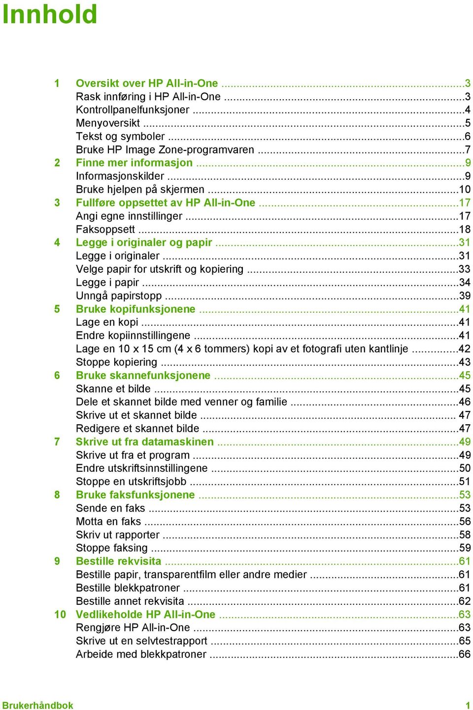 ..18 4 Legge i originaler og papir...31 Legge i originaler...31 Velge papir for utskrift og kopiering...33 Legge i papir...34 Unngå papirstopp...39 5 Bruke kopifunksjonene...41 Lage en kopi.