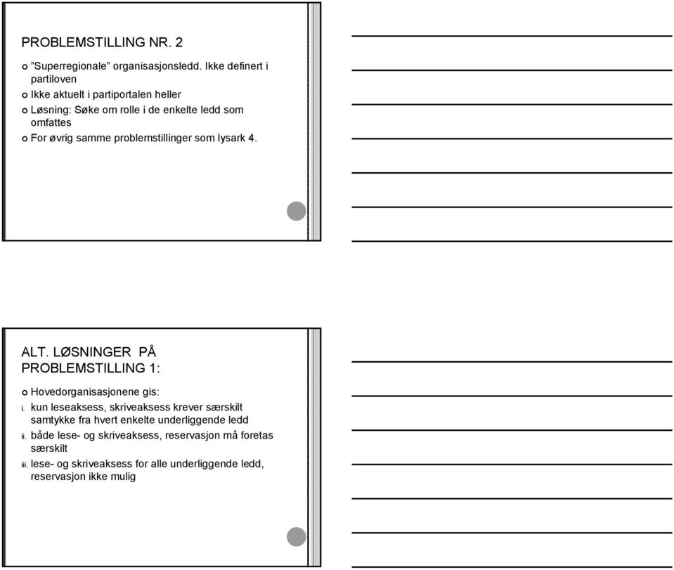 samme problemstillinger som lysark 4. ALT. LØSNINGER PÅ PROBLEMSTILLING 1: Hovedorganisasjonene gis: i.