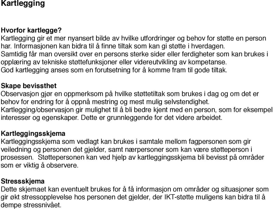 God kartlegging anses som en forutsetning for å komme fram til gode tiltak.