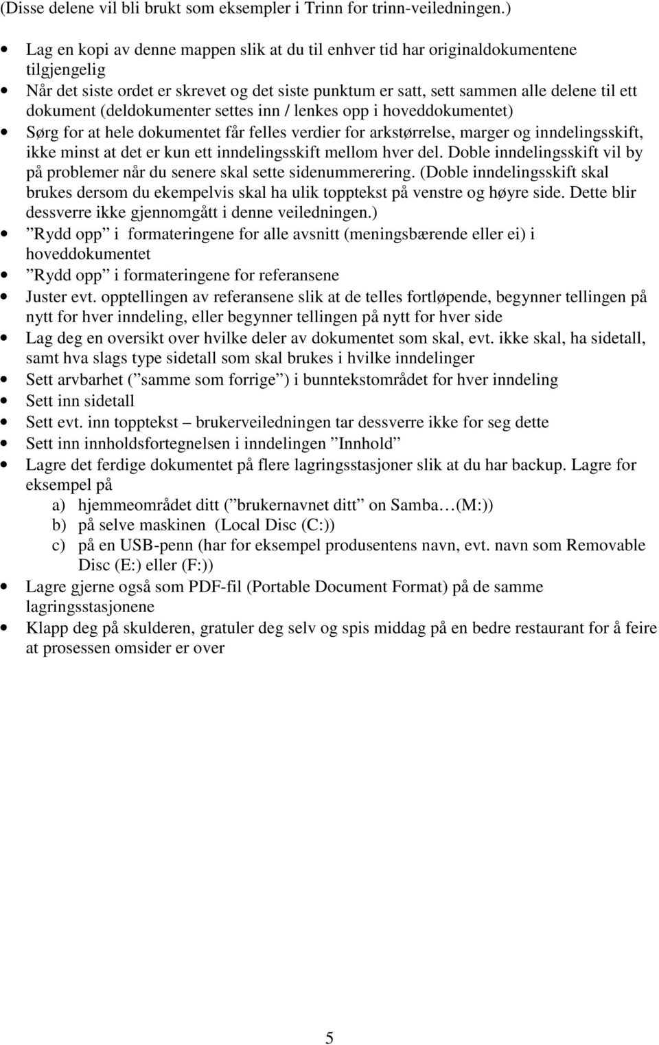 (deldokumenter settes inn / lenkes opp i hoveddokumentet) Sørg for at hele dokumentet får felles verdier for arkstørrelse, marger og inndelingsskift, ikke minst at det er kun ett inndelingsskift