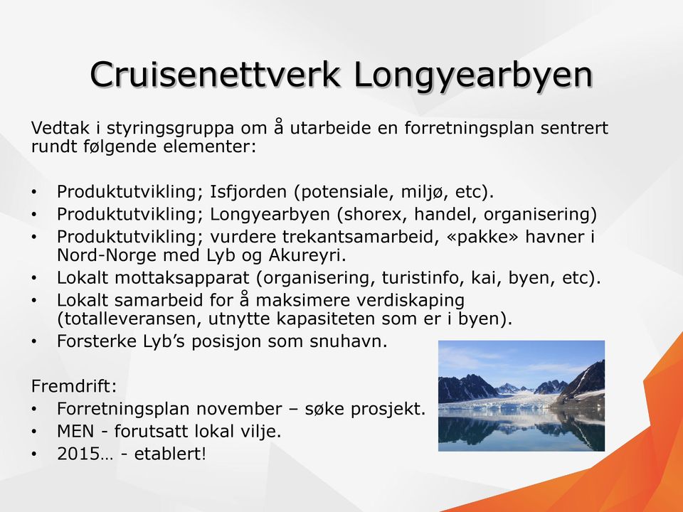 Produktutvikling; Longyearbyen (shorex, handel, organisering) Produktutvikling; vurdere trekantsamarbeid, «pakke» havner i Nord-Norge med Lyb og Akureyri.