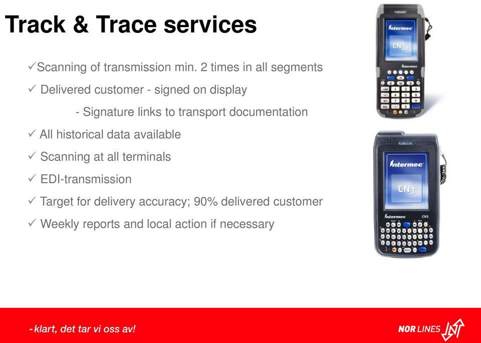 to transport documentation All historical data available Scanning at all terminals