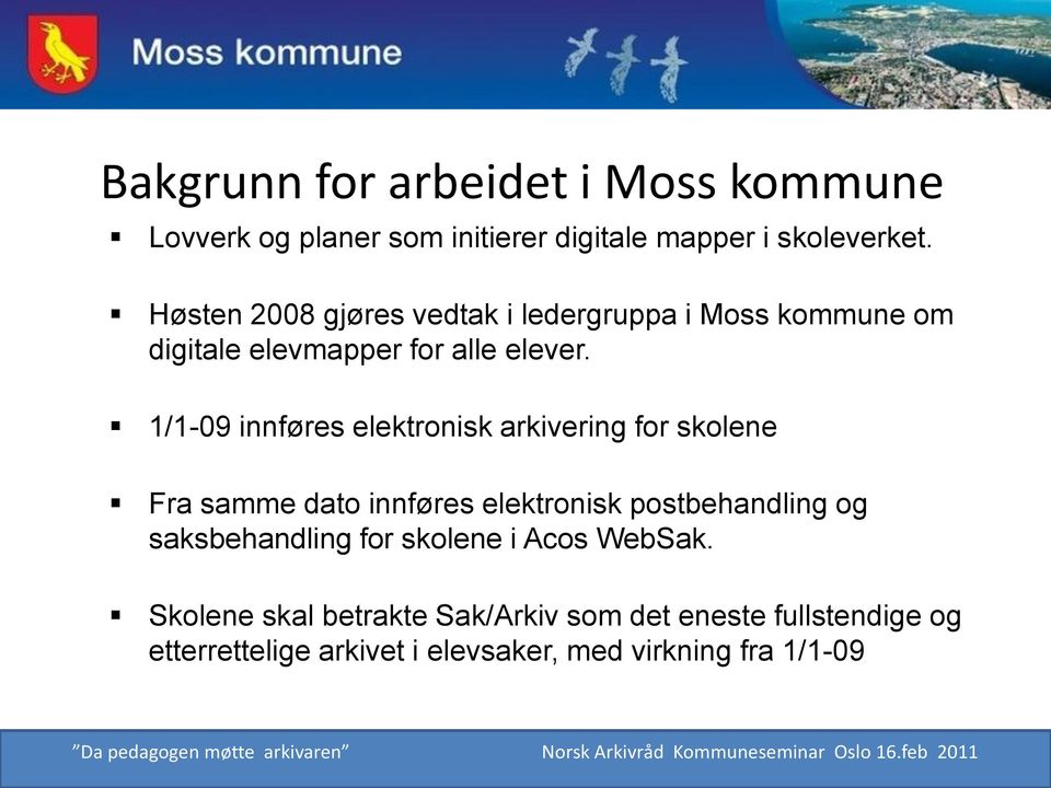 1/1-09 innføres elektronisk arkivering for skolene Fra samme dato innføres elektronisk postbehandling og