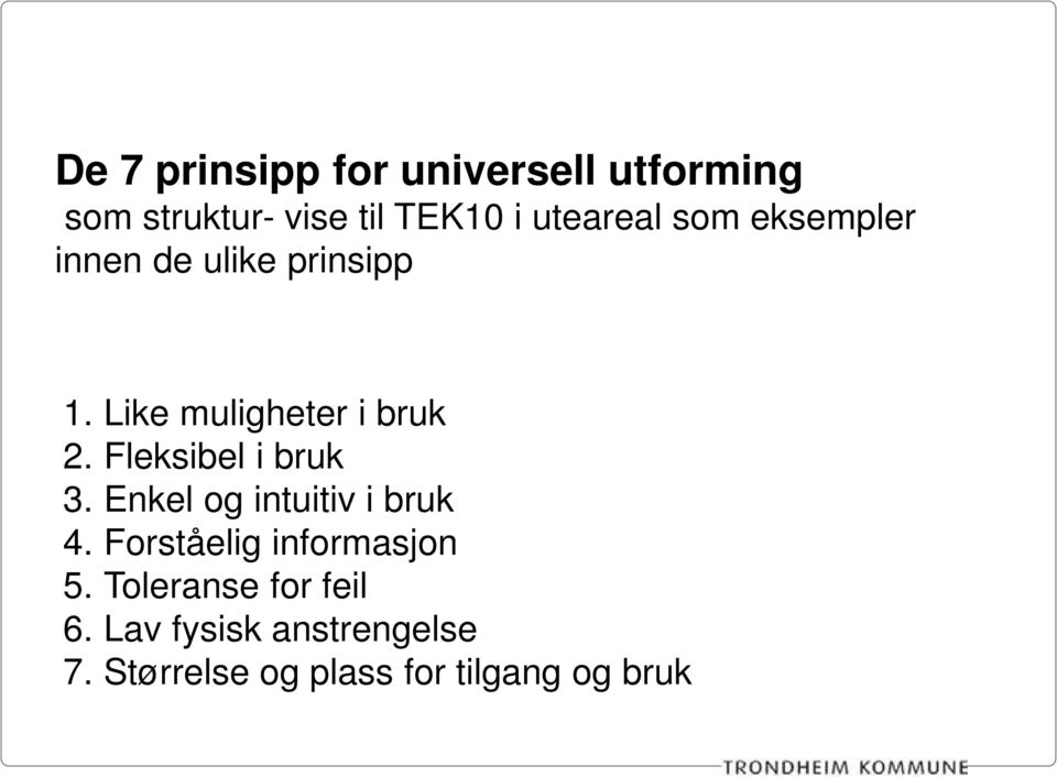 Fleksibel i bruk 3. Enkel og intuitiv i bruk 4. Forståelig informasjon 5.