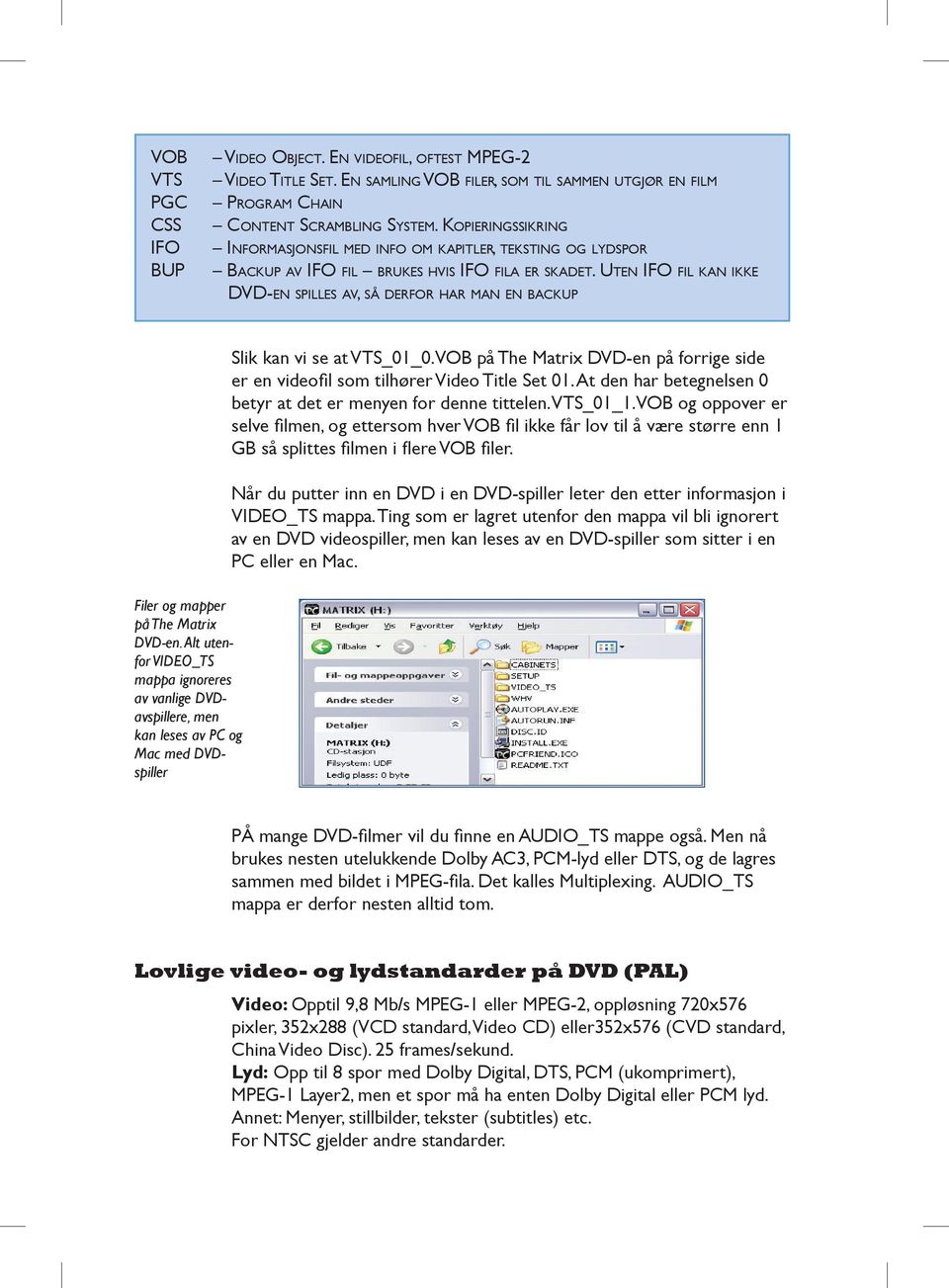 UTEN IFO FIL KAN IKKE DVD-EN SPILLES AV, SÅ DERFOR HAR MAN EN BACKUP Filer og mapper på The Matrix DVD-en.