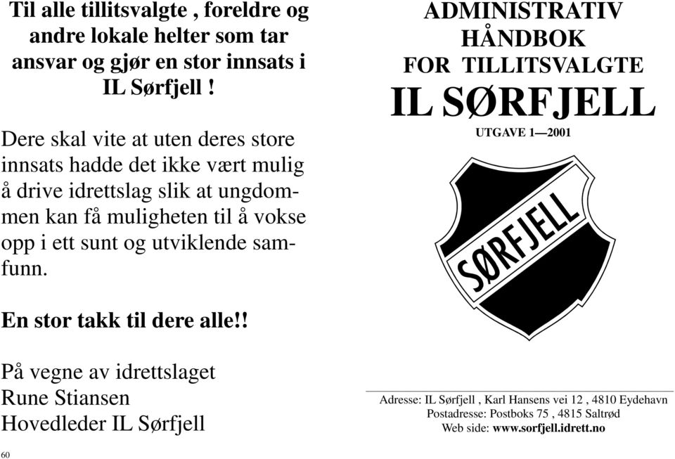 ett sunt og utviklende samfunn. ADMINISTRATIV HÅNDBOK FOR TILLITSVALGTE IL SØRFJELL UTGAVE 1 2001 En stor takk til dere alle!