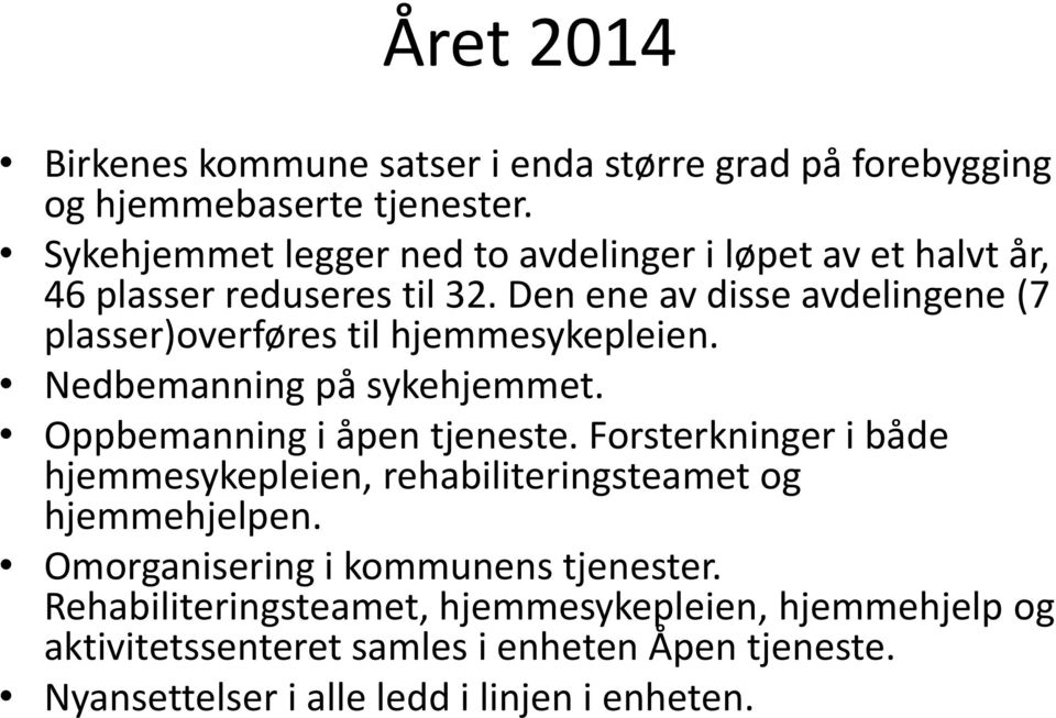 Den ene av disse avdelingene (7 plasser)overføres til hjemmesykepleien. Nedbemanning på sykehjemmet. Oppbemanning i åpen tjeneste.