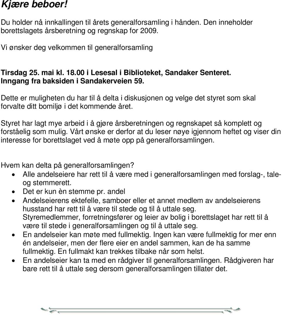 V i ø ns k e r d e g v e l k om m e n t i l g e n er a l f o r s am l i n g Ti r s d a g 2 5. m ai kl. 1 8. 0 0 i L e s e sa l i B i bl i o t e k e t, S a n d a k e r S e n t e re t.