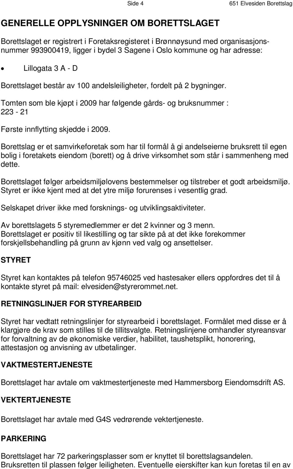 l b i y g n h i e n t g e r., f o r d e l t p å 2 T o m t e n s o m b l e k j ø p t i 2 0 0 9 h a r f - ø o l g b e r n uk d e s n g um å r m d e s r : 223-21 Første innflytting skjedde i 2009.