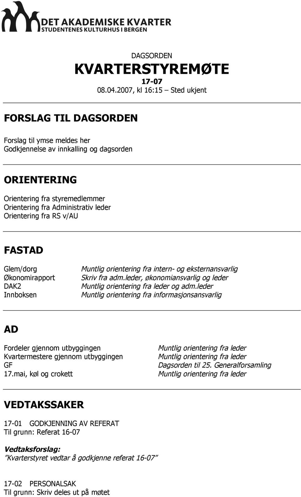 Orientering fra RS v/au FASTAD Glem/dorg Økonomirapport DAK2 Innboksen Muntlig orientering fra intern- og eksternansvarlig Skriv fra adm.