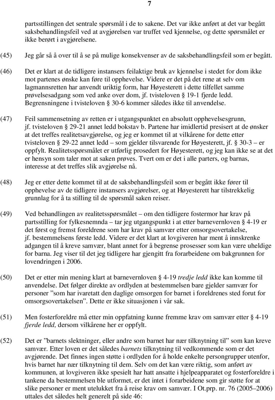 (45) Jeg går så å over til å se på mulige konsekvenser av de saksbehandlingsfeil som er begått.