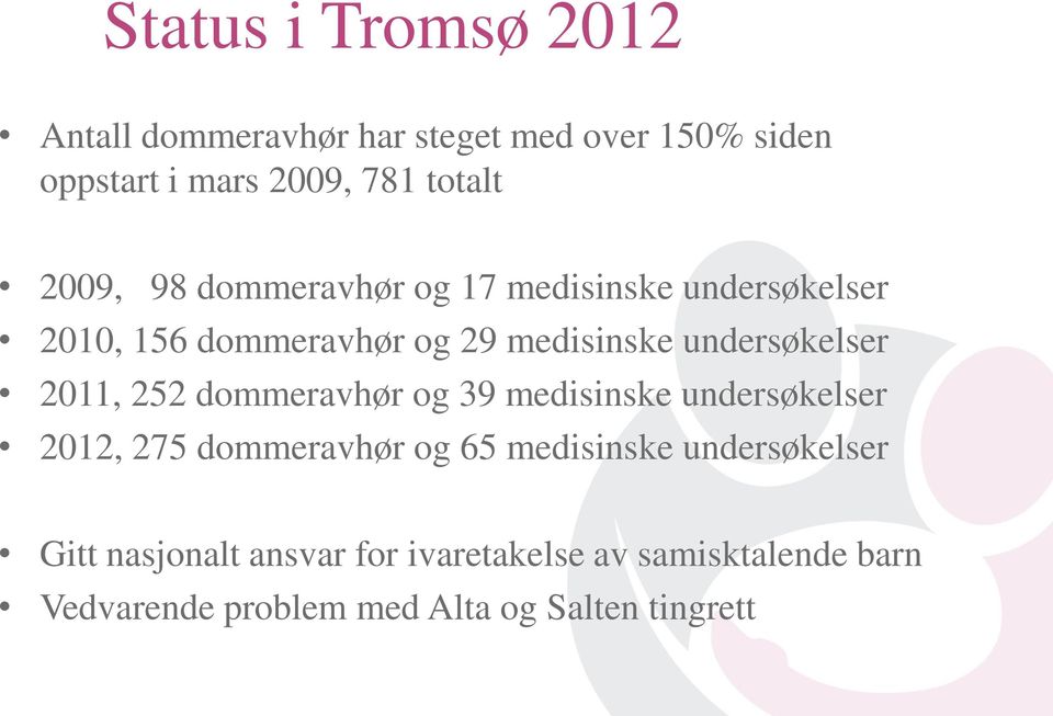 2011, 252 dommeravhør og 39 medisinske undersøkelser 2012, 275 dommeravhør og 65 medisinske undersøkelser