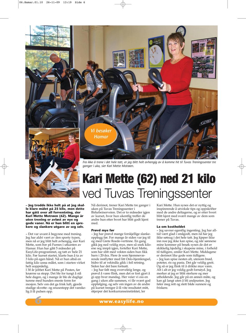 Jeg har aldri vært av den sporty typen, men nå er jeg blitt helt avhengig, sier Kari Mette, som bor på Furnes i utkanten av Hamar.