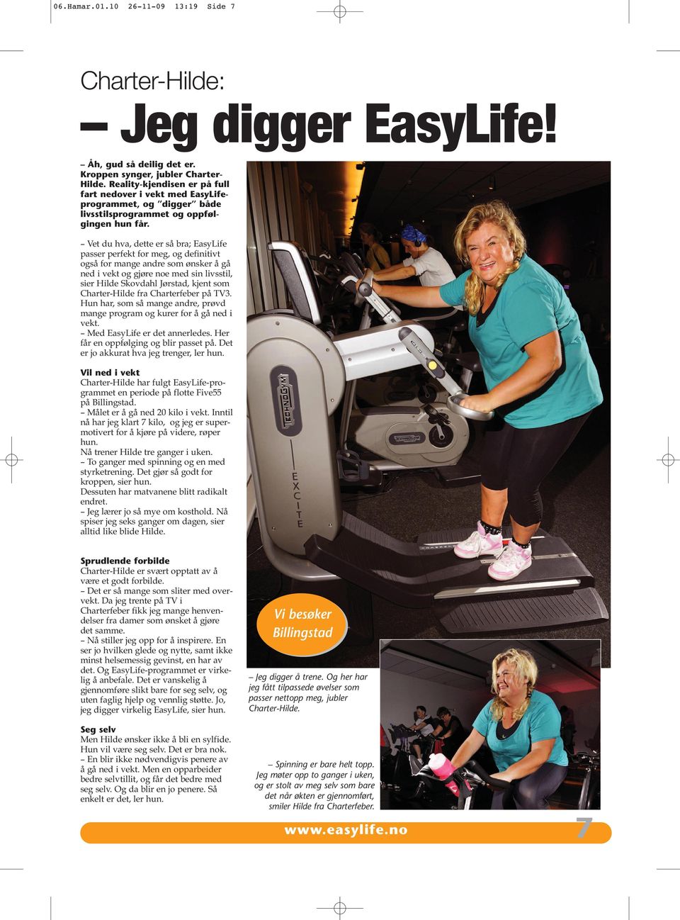 Vet du hva, dette er så bra; EasyLife passer perfekt for meg, og definitivt også for mange andre som ønsker å gå ned i vekt og gjøre noe med sin livsstil, sier Hilde Skovdahl Jørstad, kjent som